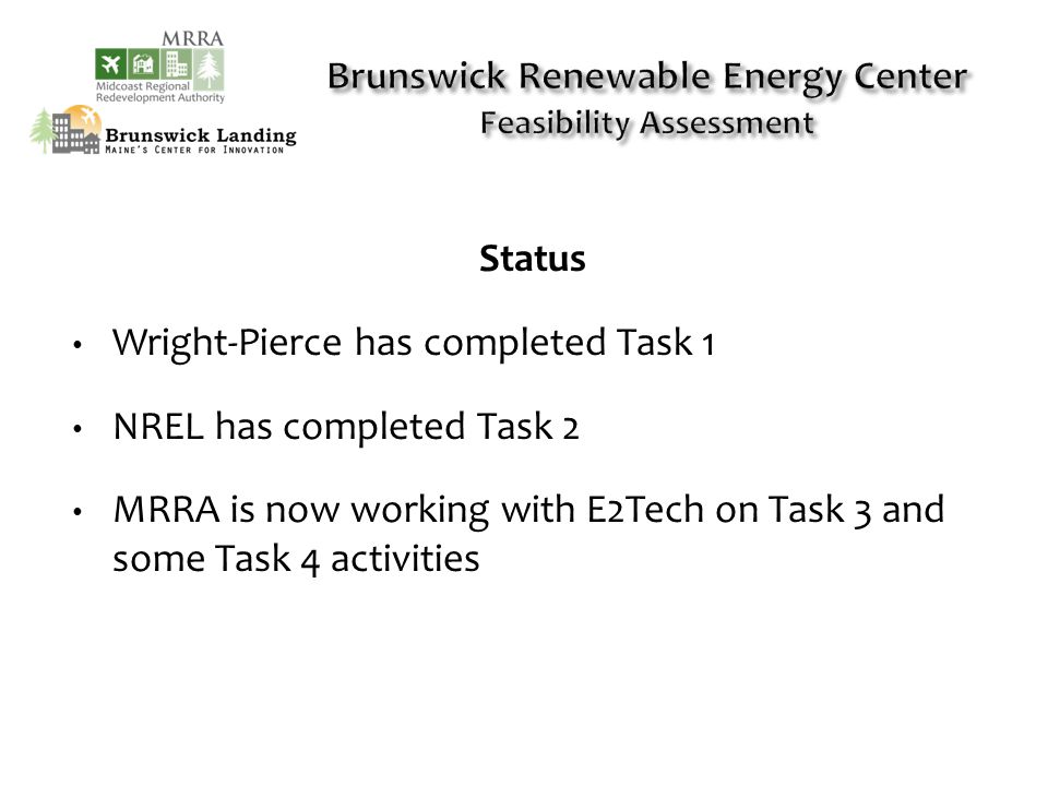 Status Wright-Pierce has completed Task 1 NREL has completed Task 2 MRRA is now working with E2Tech on Task 3 and some Task 4 activities