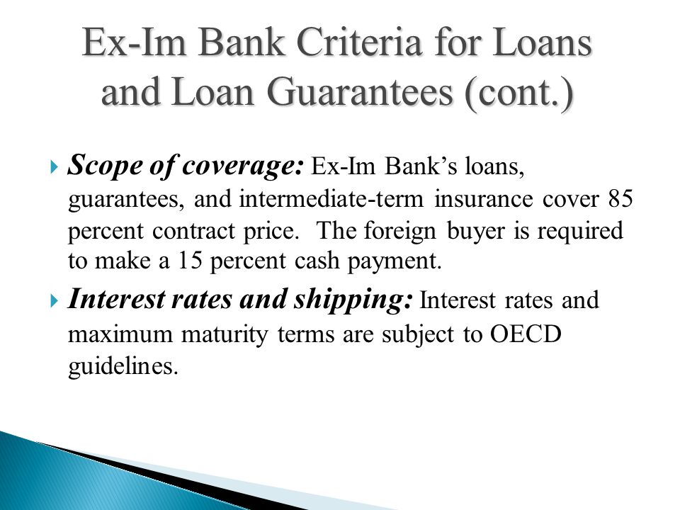  Scope of coverage: Ex-Im Bank’s loans, guarantees, and intermediate-term insurance cover 85 percent contract price.