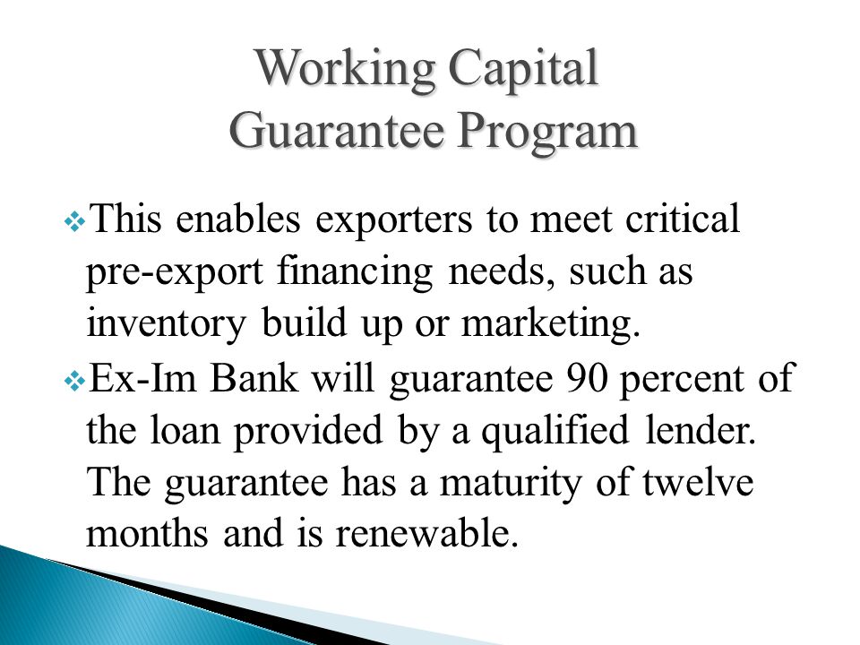 This enables exporters to meet critical pre-export financing needs, such as inventory build up or marketing.