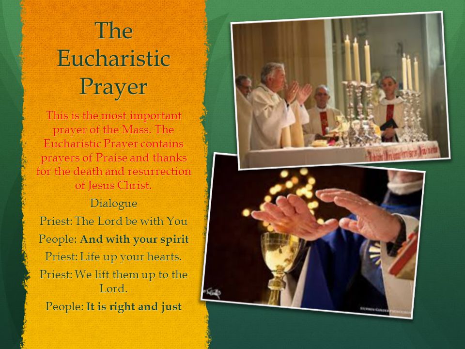 The Eucharistic Prayer This is the most important prayer of the Mass.