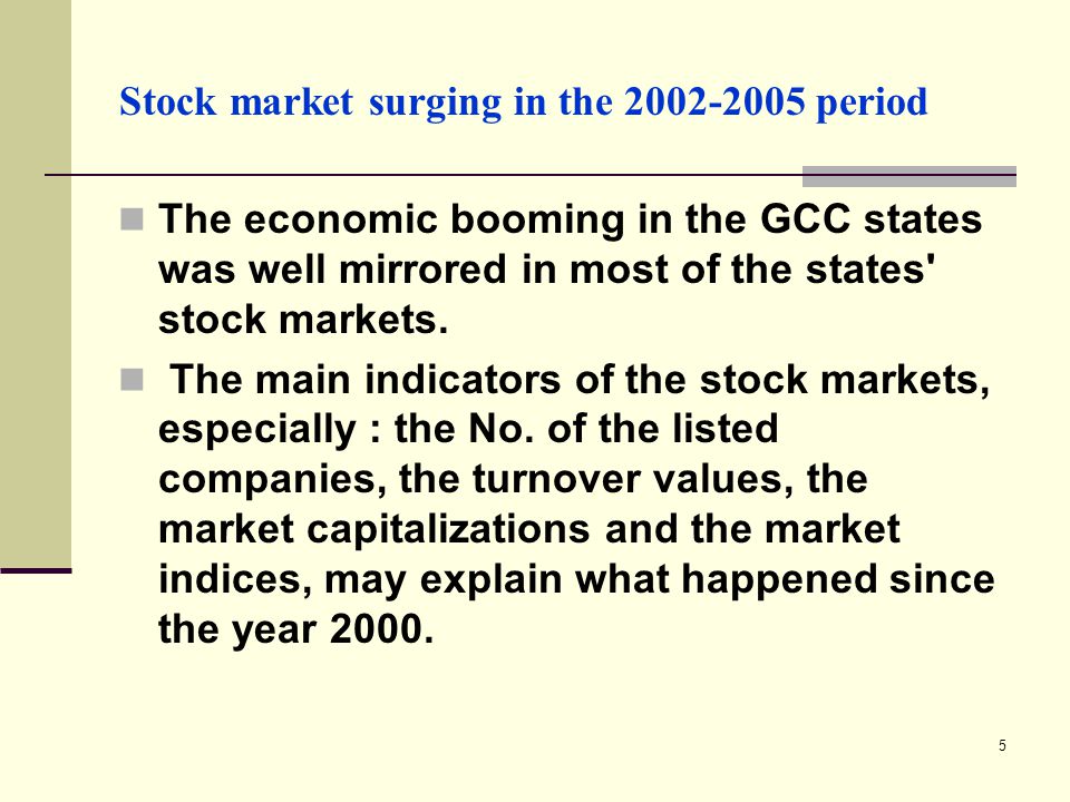 5 Stock market surging in the period The economic booming in the GCC states was well mirrored in most of the states stock markets.