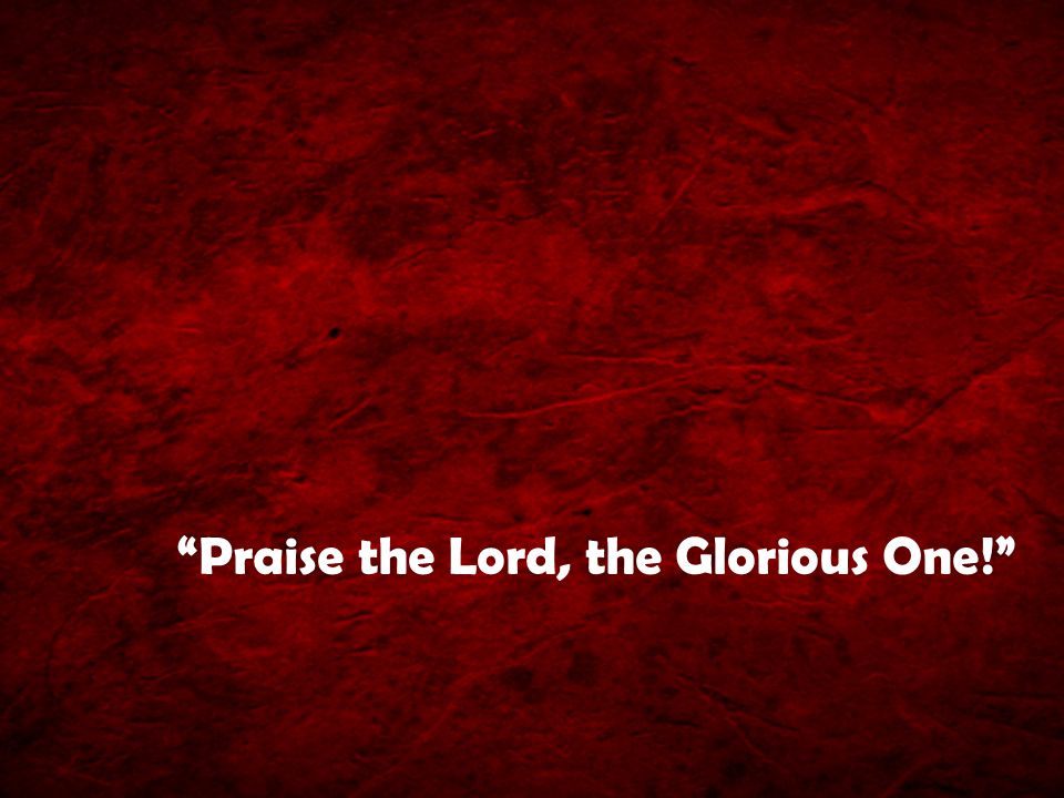 Praise the Lord, the Glorious One!