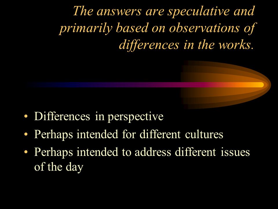 The answers are speculative and primarily based on observations of differences in the works.