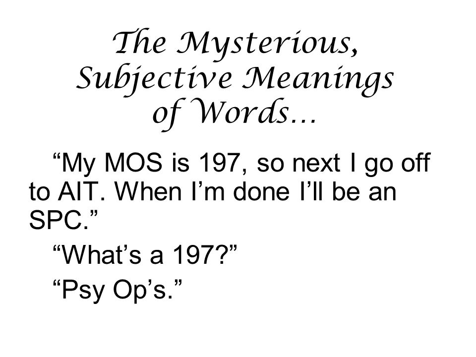 The Mysterious, Subjective Meanings of Words… My MOS is 197, so next I go off to AIT.