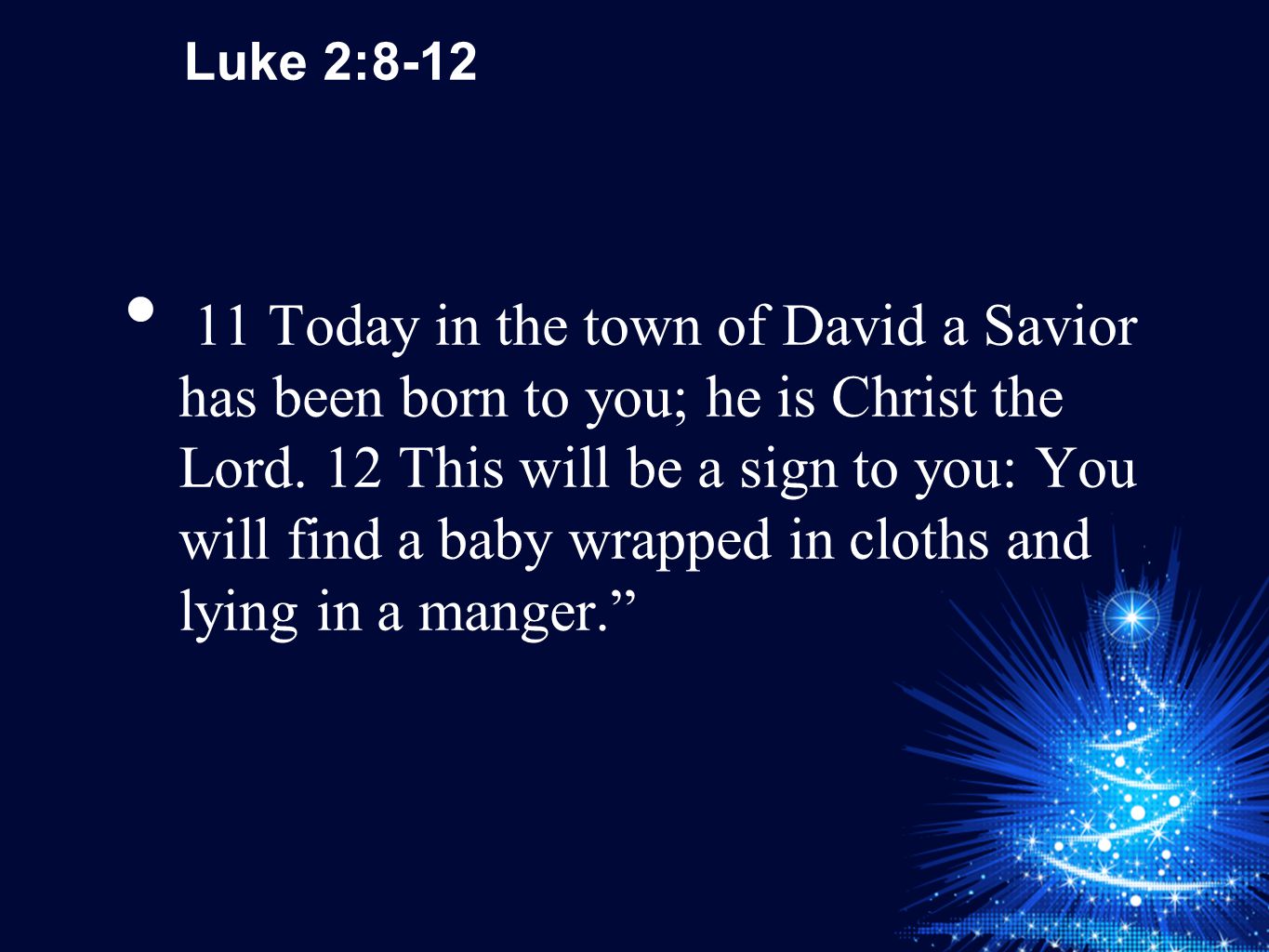 Luke 2: Today in the town of David a Savior has been born to you; he is Christ the Lord.