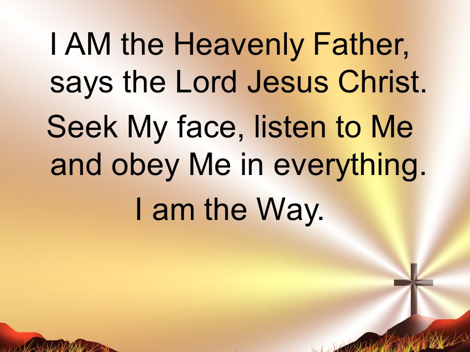 I AM the Heavenly Father, says the Lord Jesus Christ.