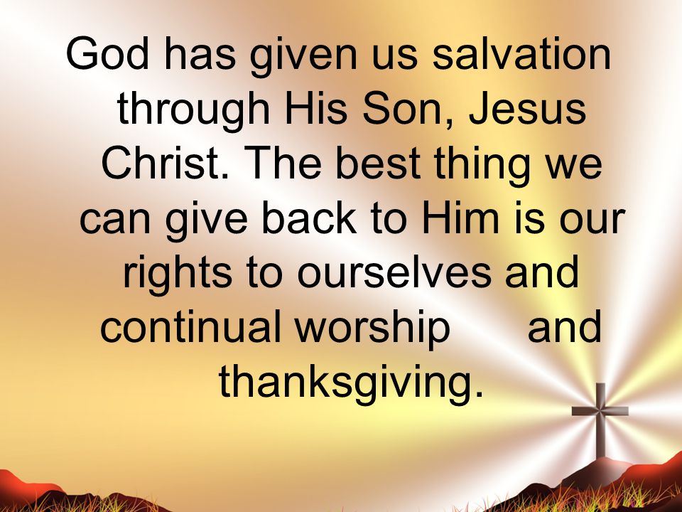 God has given us salvation through His Son, Jesus Christ.