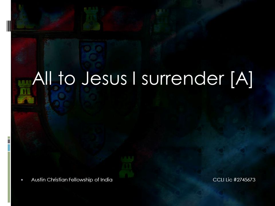 All to Jesus I surrender [A]  Austin Christian Fellowship of India CCLI Lic #