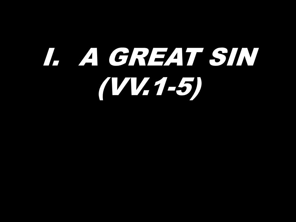 I.A GREAT SIN (VV.1-5)