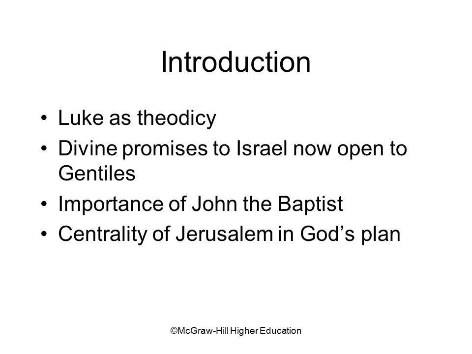 ©McGraw-Hill Higher Education Introduction Luke as theodicy Divine promises to Israel now open to Gentiles Importance of John the Baptist Centrality of Jerusalem in God’s plan