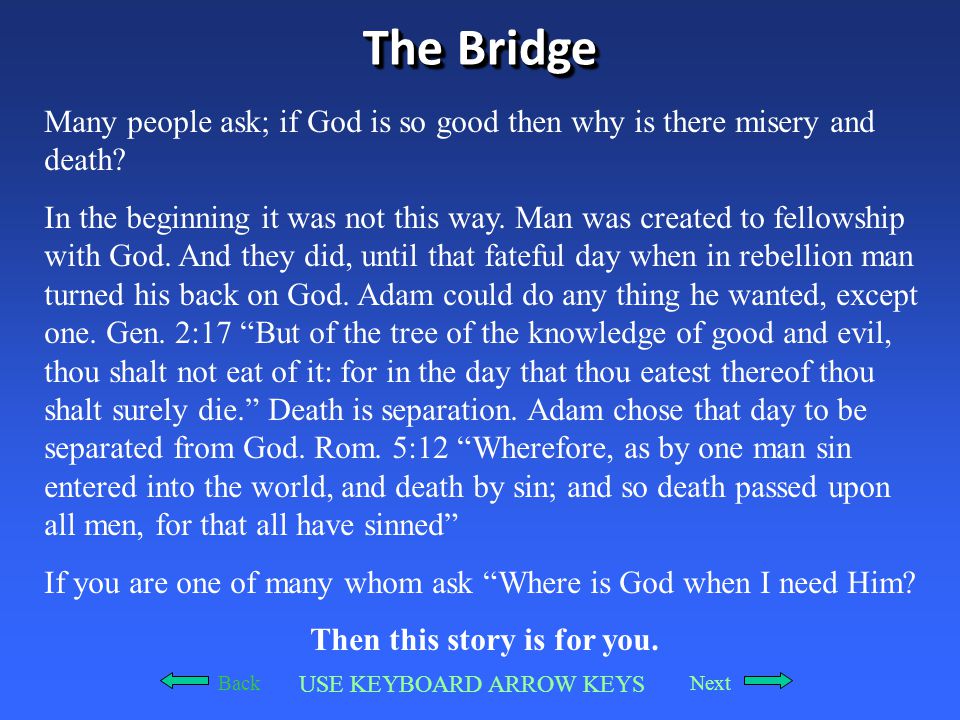 The Bridge Many people ask; if God is so good then why is there misery and death.