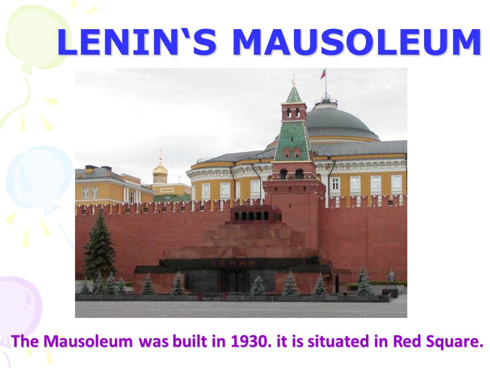 LENIN‘S MAUSOLEUM The Mausoleum was built in it is situated in Red Square.