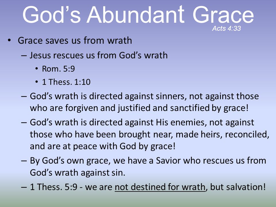 Grace saves us from wrath – Jesus rescues us from God’s wrath Rom.