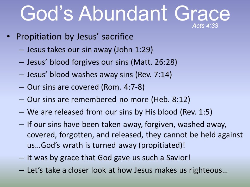 Propitiation by Jesus’ sacrifice – Jesus takes our sin away (John 1:29) – Jesus’ blood forgives our sins (Matt.