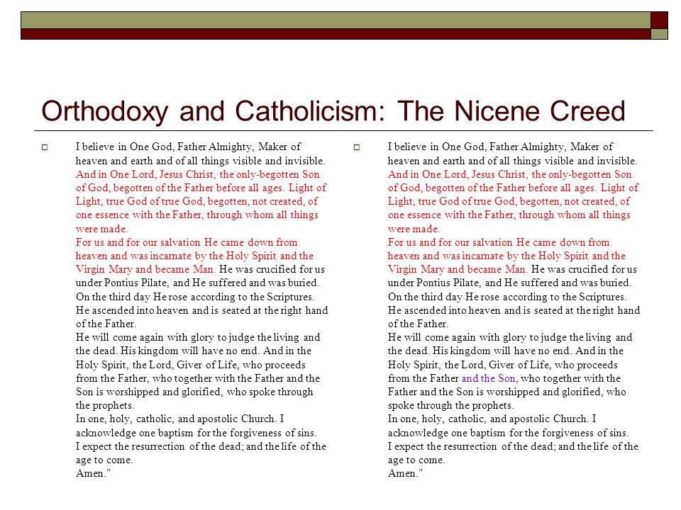 Orthodoxy and Catholicism: The Nicene Creed  I believe in One God, Father Almighty, Maker of heaven and earth and of all things visible and invisible.