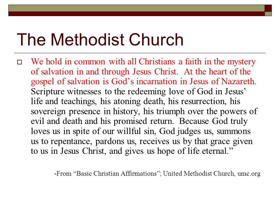 The Methodist Church  We hold in common with all Christians a faith in the mystery of salvation in and through Jesus Christ.