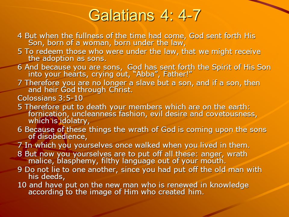 Galatians 4: But when the fullness of the time had come, God sent forth His Son, born of a woman, born under the law, 5 To redeem those who were under the law, that we might receive the adoption as sons.