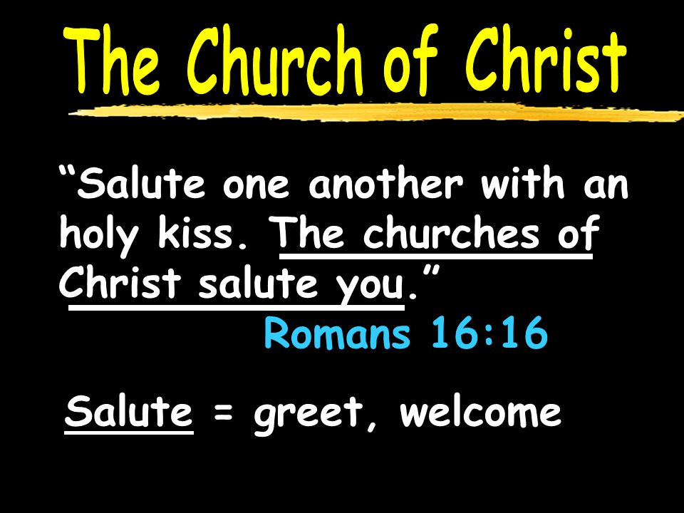 Salute one another with an holy kiss.