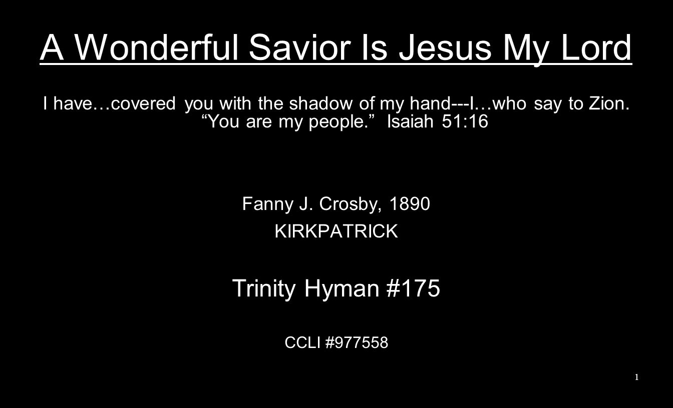 A Wonderful Savior Is Jesus My Lord I have…covered you with the shadow of my hand---I…who say to Zion.