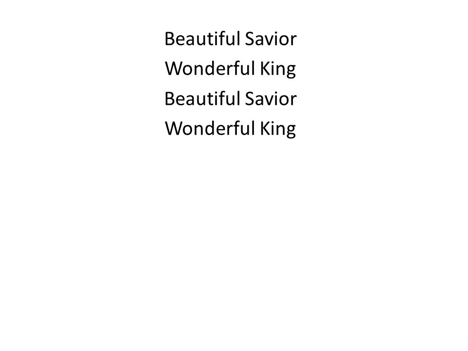 Beautiful Savior Wonderful King Beautiful Savior Wonderful King