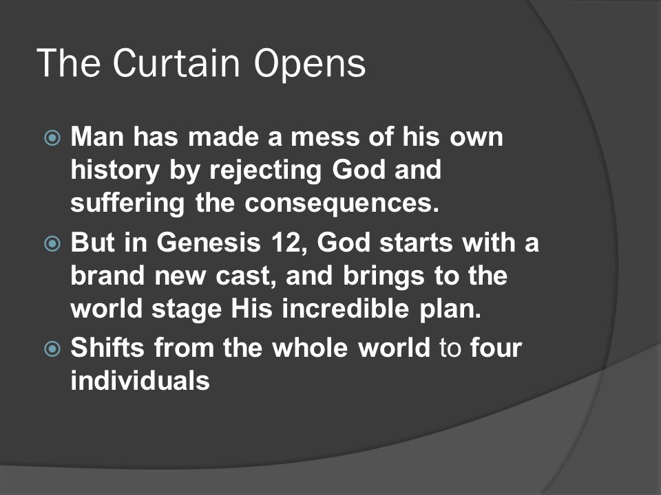 The Curtain Opens  Man has made a mess of his own history by rejecting God and suffering the consequences.