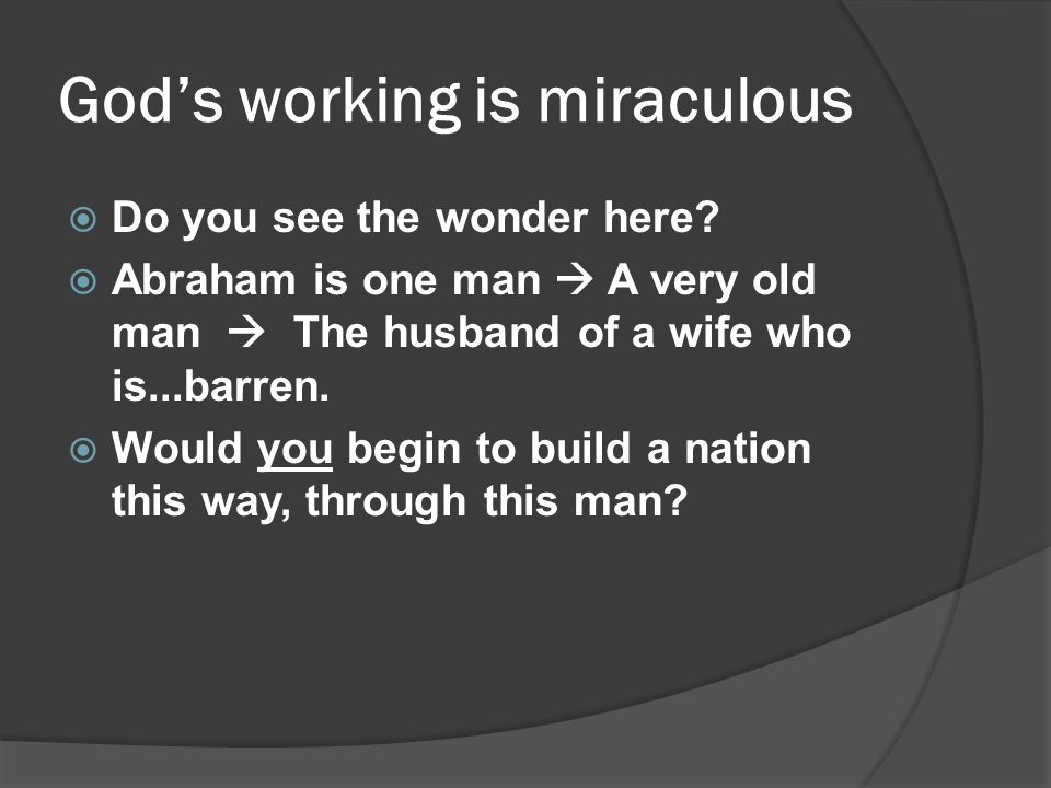 God’s working is miraculous  Do you see the wonder here.