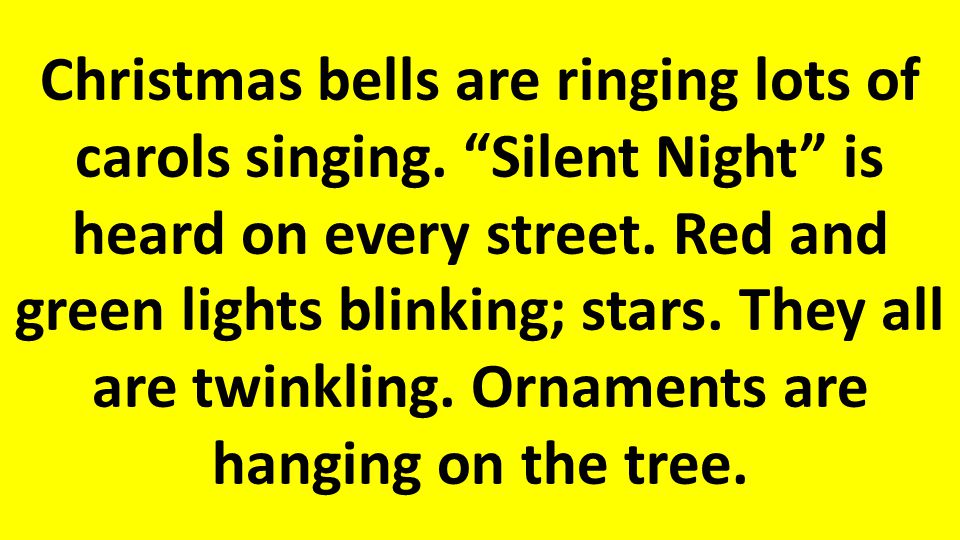 Christmas bells are ringing lots of carols singing.