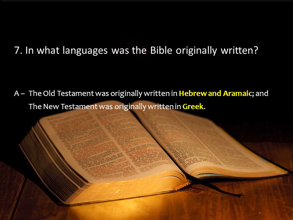 A –The Old Testament was originally written in Hebrew and Aramaic; and The New Testament was originally written in Greek.