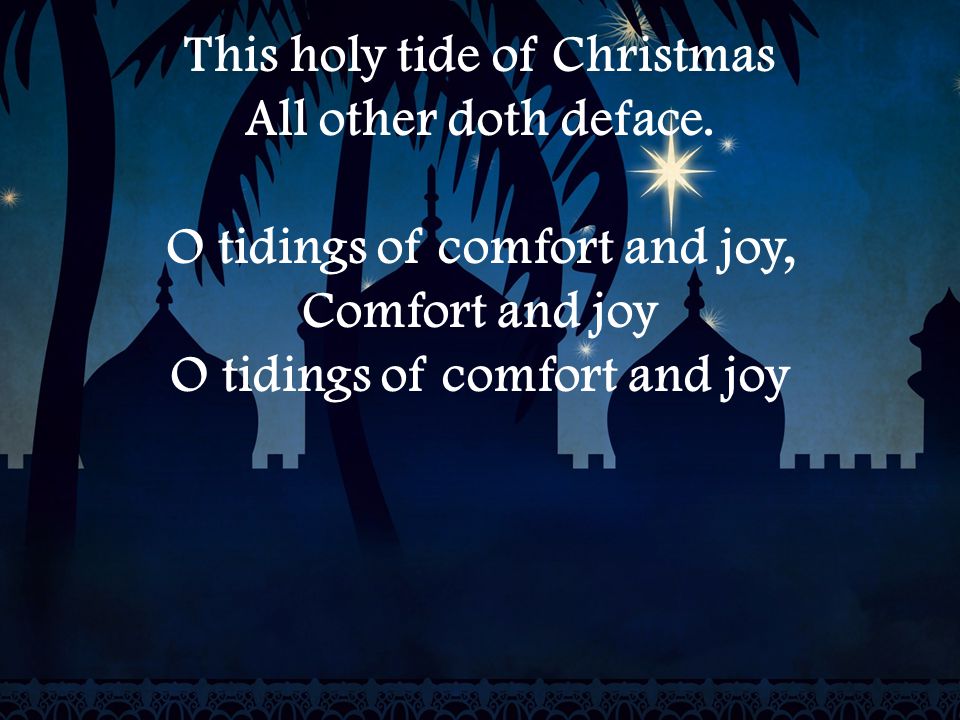 This holy tide of Christmas All other doth deface.