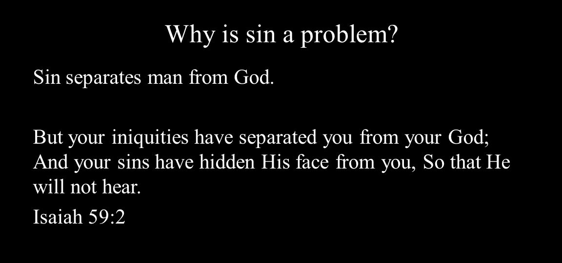 Why is sin a problem. Sin separates man from God.