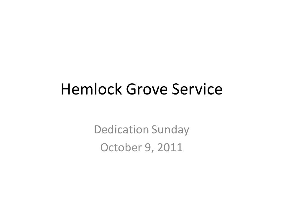 Hemlock Grove Service Dedication Sunday October 9, 2011