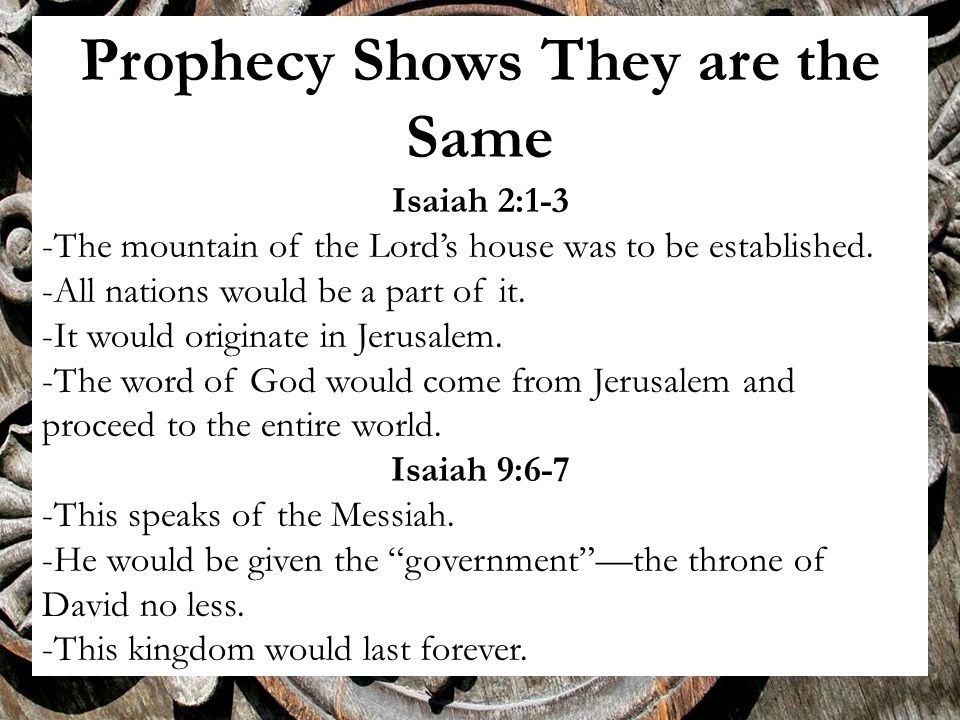 Prophecy Shows They are the Same Isaiah 2:1-3 -The mountain of the Lord’s house was to be established.