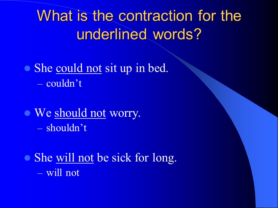 What is the contraction for the underlined words. She could not sit up in bed.