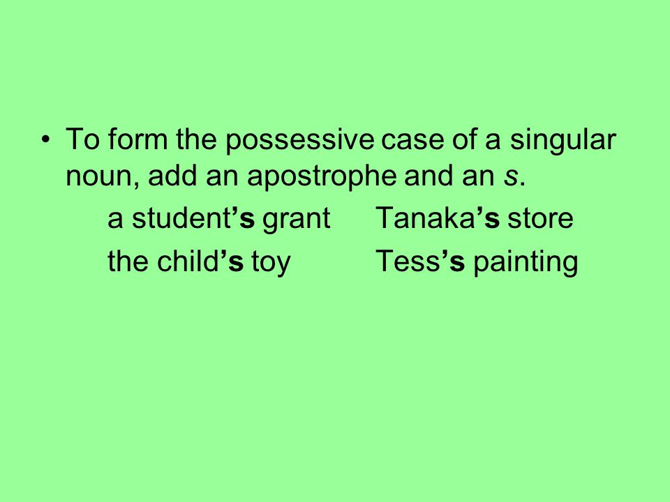 apostrophes part i possessive case the possessive case of a noun form the possessive of most singular nouns by adding