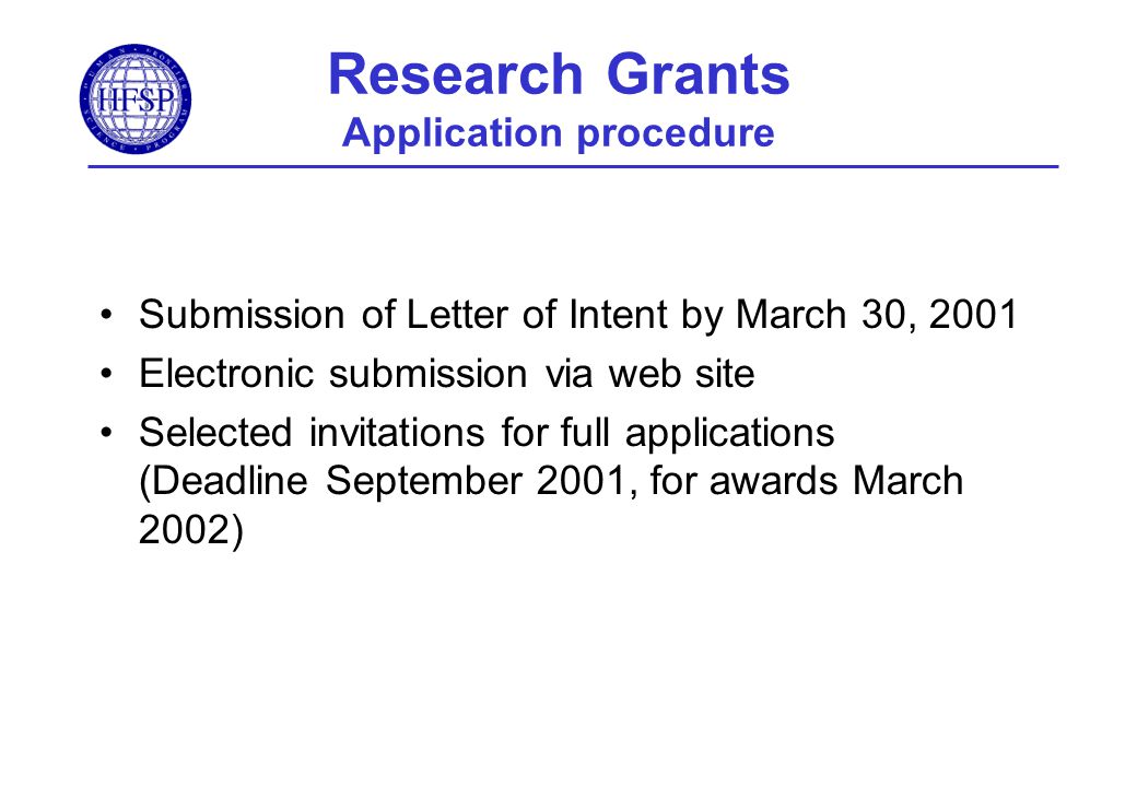 Research Grants Application procedure Submission of Letter of Intent by March 30, 2001 Electronic submission via web site Selected invitations for full applications (Deadline September 2001, for awards March 2002)