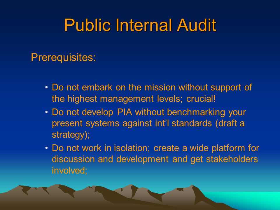 Public Internal Audit Prerequisites: Do not embark on the mission without support of the highest management levels; crucial.