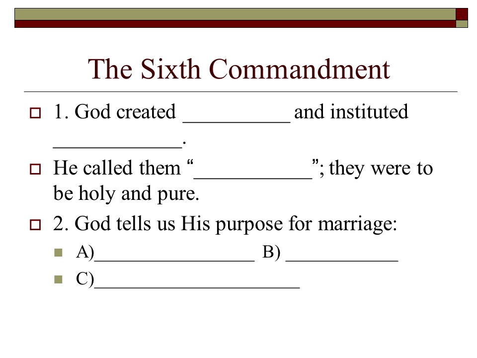 The Sixth Commandment  1. God created __________ and instituted ____________.
