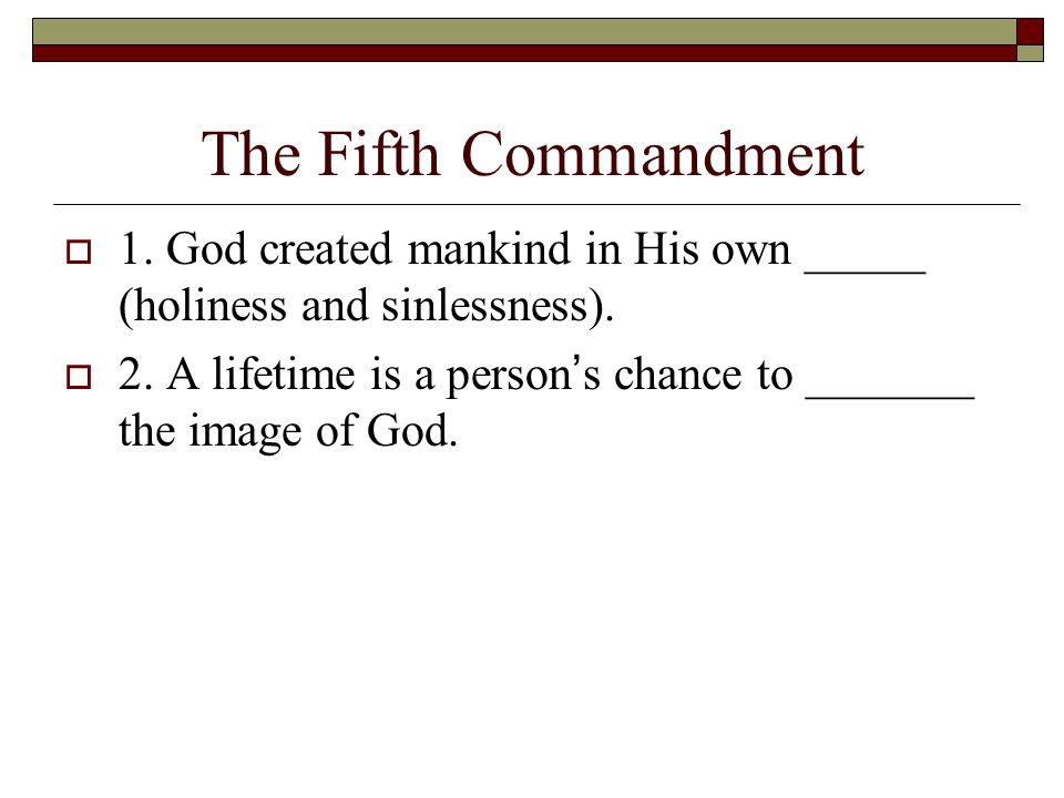 The Fifth Commandment  1. God created mankind in His own _____ (holiness and sinlessness).