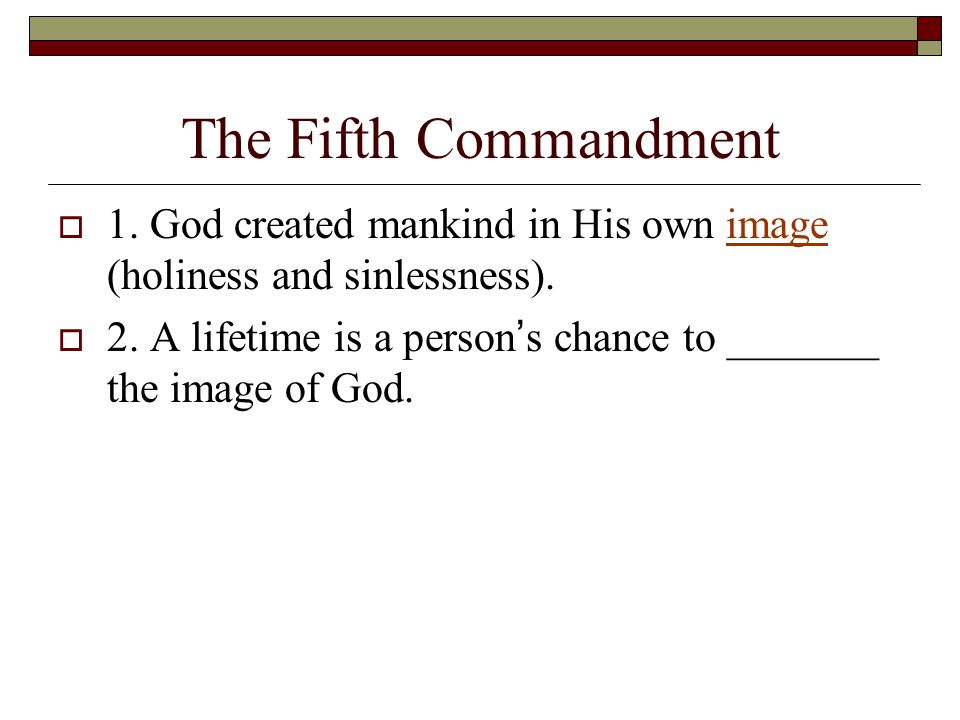 The Fifth Commandment  1. God created mankind in His own image (holiness and sinlessness).
