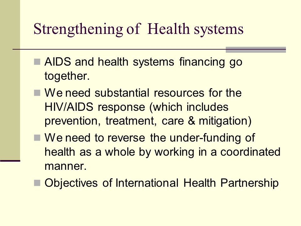 Strengthening of Health systems AIDS and health systems financing go together.