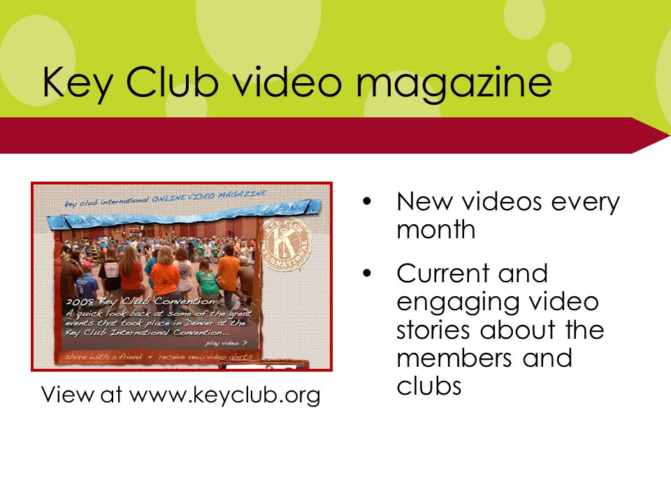 Key Club video magazine New videos every month Current and engaging video stories about the members and clubs View at