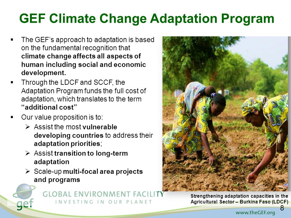 GEF Climate Change Adaptation Program  The GEF’s approach to adaptation is based on the fundamental recognition that climate change affects all aspects of human including social and economic development.