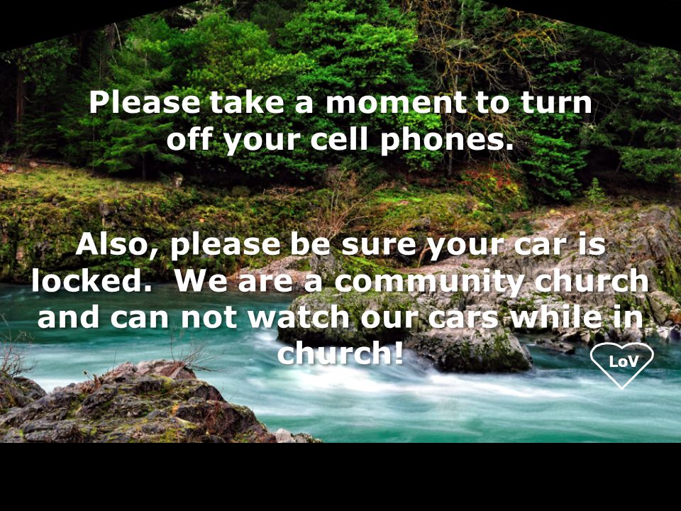 LoV Please take a moment to turn off your cell phones.