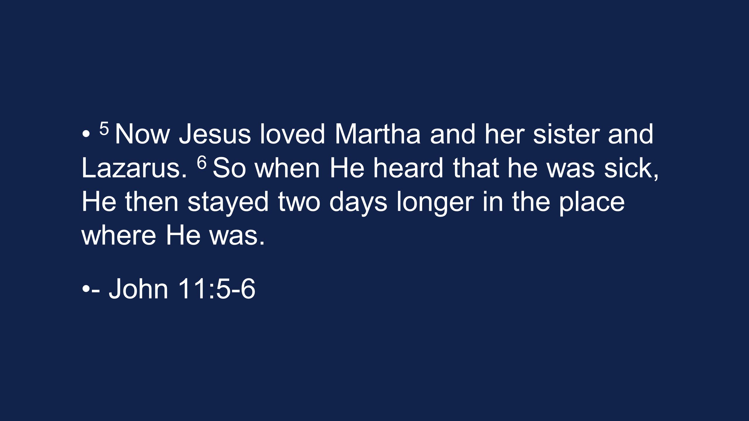 5 Now Jesus loved Martha and her sister and Lazarus.
