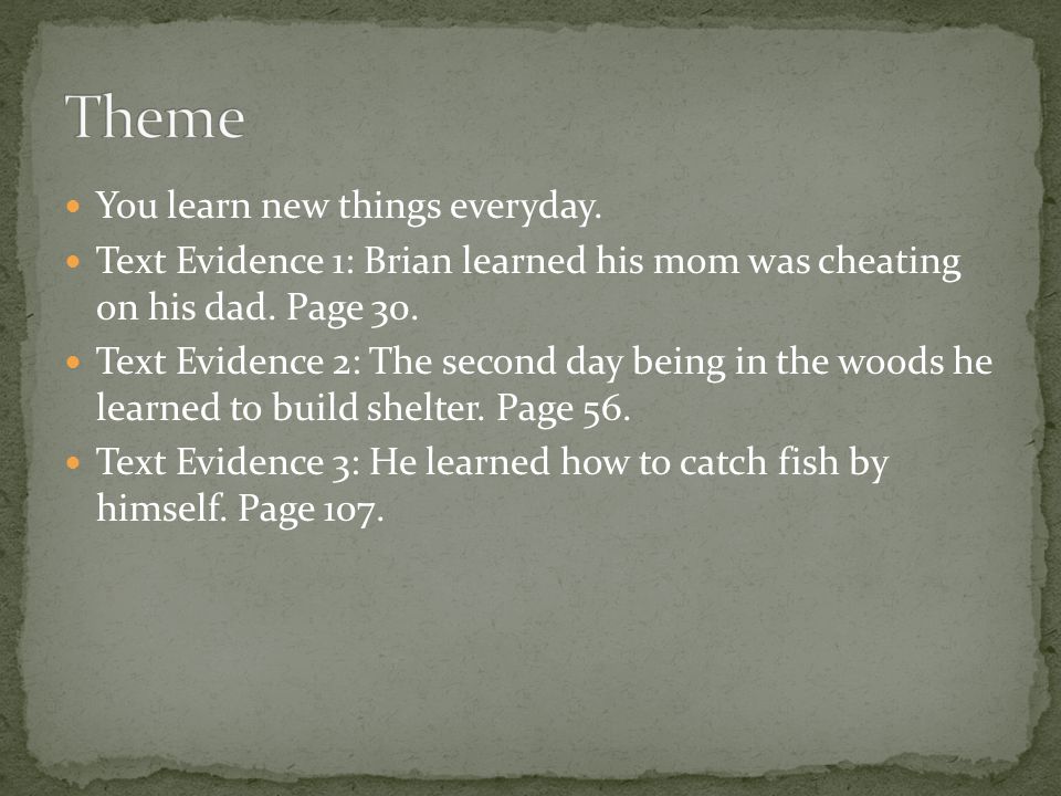 You learn new things everyday. Text Evidence 1: Brian learned his mom was cheating on his dad.