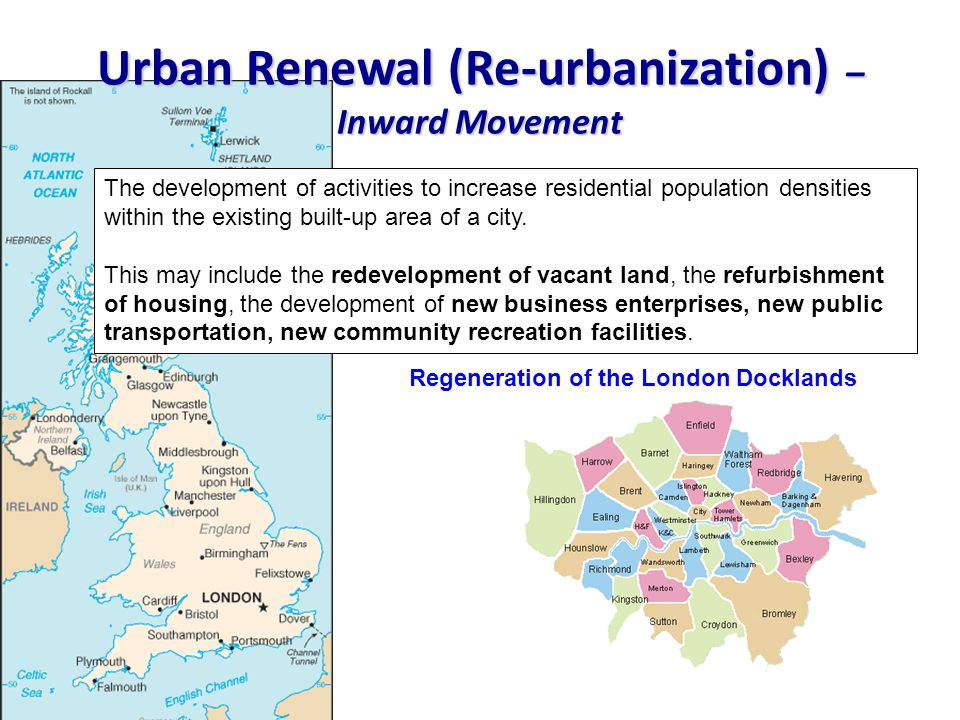 Regeneration of the London Docklands The development of activities to increase residential population densities within the existing built-up area of a city.