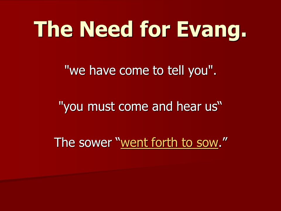 The Need for Evang. we have come to tell you .