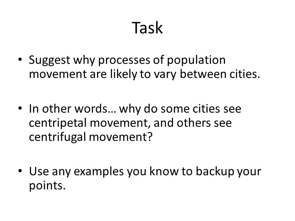 Task Suggest why processes of population movement are likely to vary between cities.