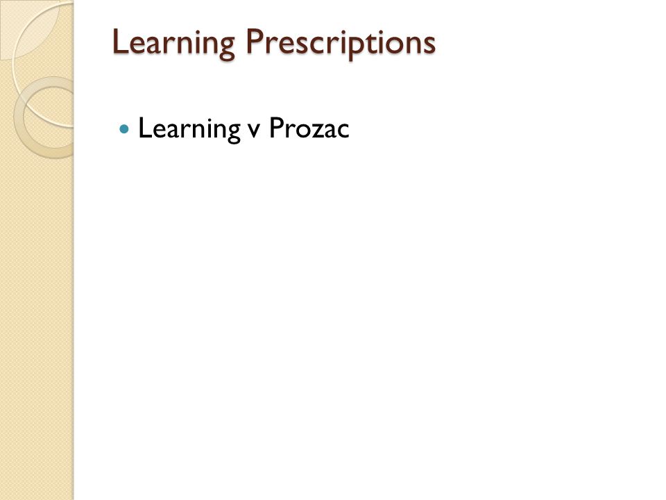 Learning Prescriptions Learning v Prozac