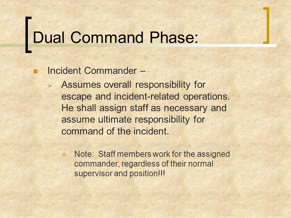 Dual Command Phase: Shift Commander –  Maintains responsibility of the shift and institution.
